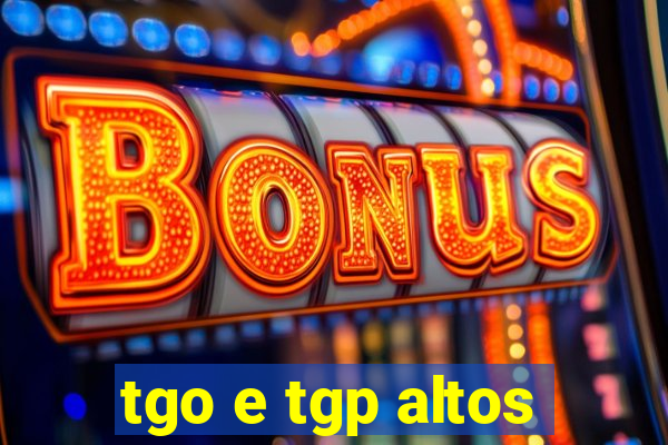 tgo e tgp altos